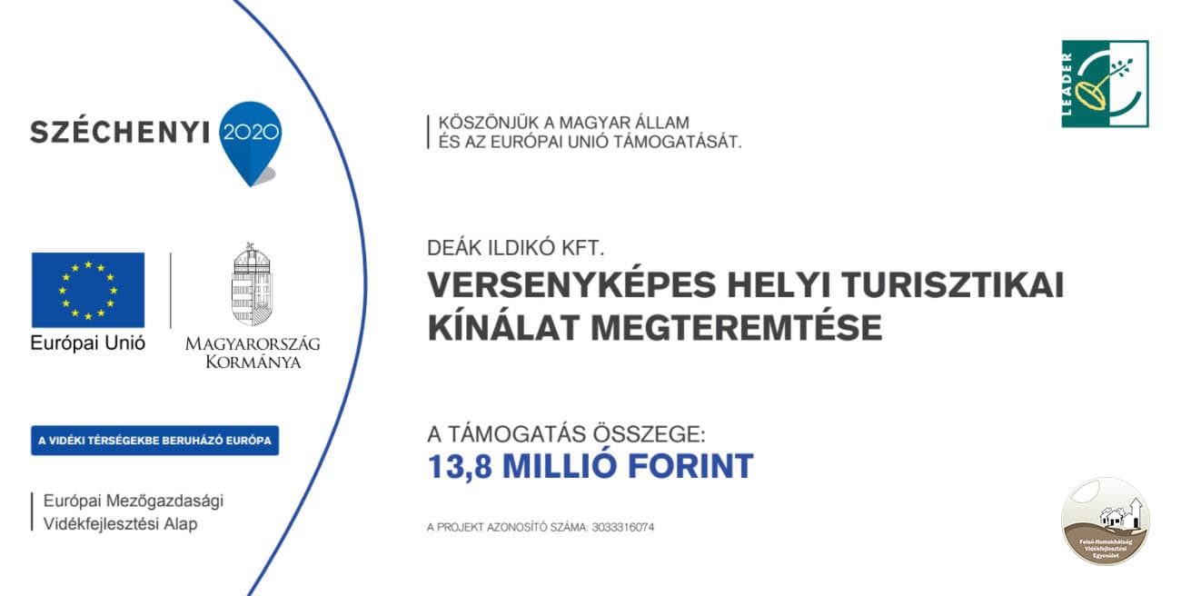 Kötelező tájékoztató tábla: Széchenyi 2020, Európai Unió és Magyarország Kormánya, Európai Mezőgazdasági Vidékfejlesztési Alap, LEADER — Deák Ildikó Kft., Versenyképes helyi turisztikai kínálat megteremtése, a támogatás összege 13,8 millió forint, projektazonosító 3033316074.